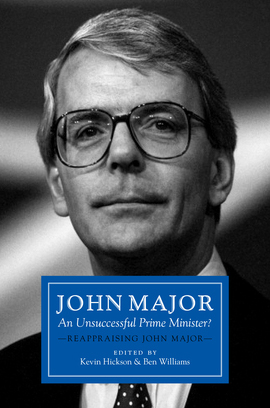 Book cover - John Major: An Unsuccessful Prime Minister? – Reappraising John Major