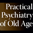 Practical Psychiatry of Old Age book cover
